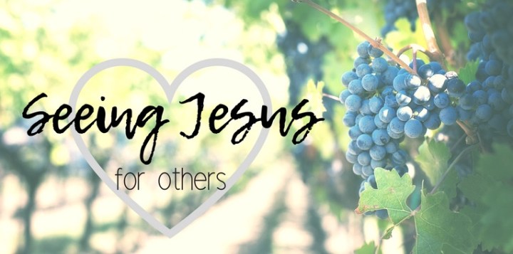 Seeing Jesus – For&nbsp;Others